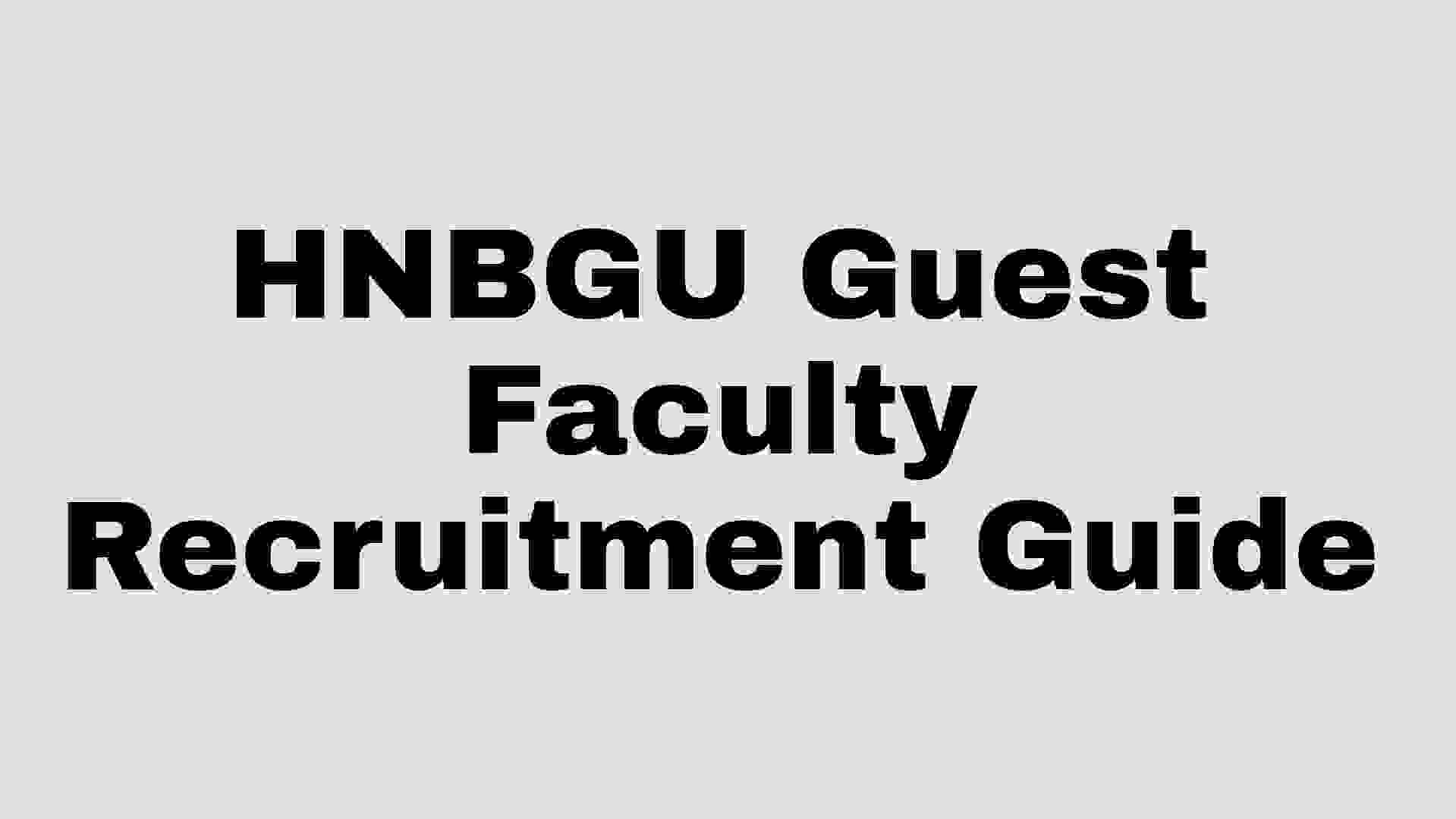 HNBGU Guest Faculty Recruitment Guide । कैसे करें आवेदन , जानें पूरी जानकारी।